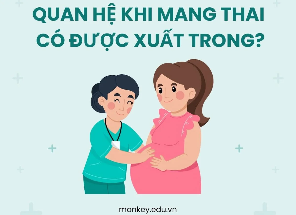 Quan hệ khi mang thai có được xuất vào trong không?