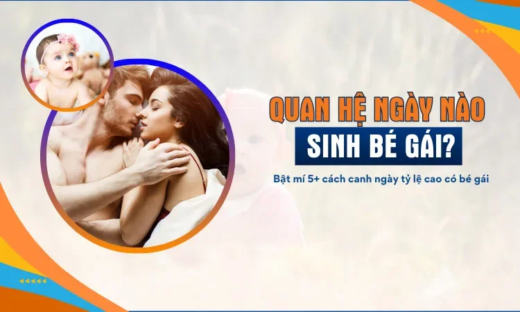 Quan hệ ngày nào để có bé gái? TOP 5 cách canh tỷ lệ cao